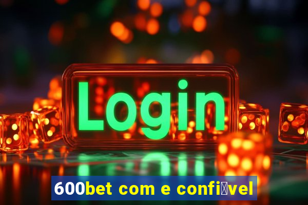 600bet com e confi谩vel